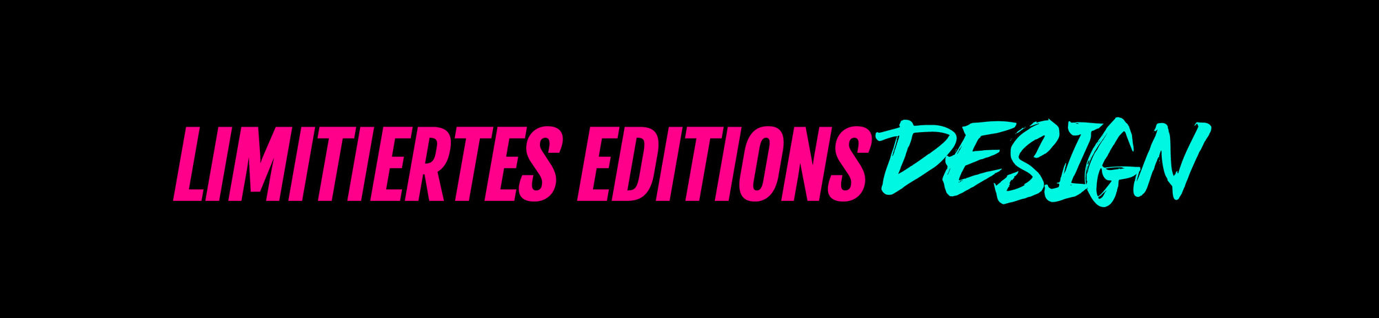 Text design featuring the words LIMITIERTES EDITIONS in pink and DESIGN in turquoise on a black background